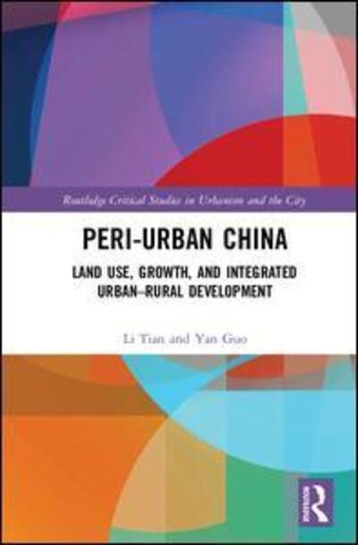 Cover for Tian, Li (Tsinghua University, China) · Peri-Urban China: Land Use, Growth, and Integrated Urban–Rural Development - Routledge Critical Studies in Urbanism and the City (Hardcover Book) (2019)