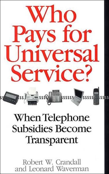 Who Pays for Universal Service?: When Telephone Subsidies Become Transparent - Robert W. Crandall - Books - Rowman & Littlefield - 9780815716112 - June 1, 2000