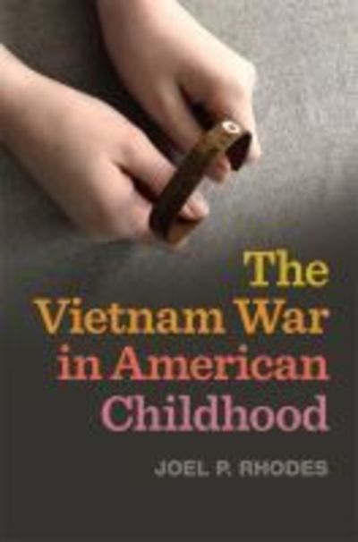 Cover for Joel P. Rhodes · The Vietnam War in American Childhood - Children, Youth, and War (Hardcover Book) (2019)