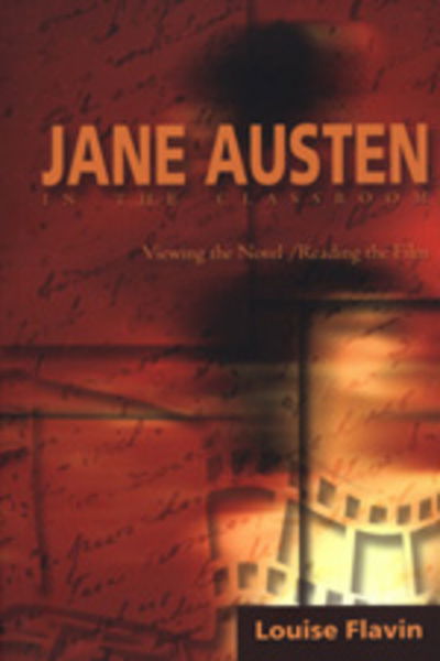 Cover for Louise Flavin · Jane Austen in the Classroom: Viewing the Novel / Reading the Film (Paperback Book) (2004)
