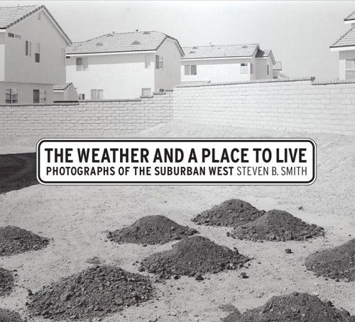 Cover for Steven B. Smith · The Weather and a Place to Live: Photographs of the Suburban West - Center for Documentary Studies / Honickman First Book Prize in Photography (Hardcover Book) [1st edition] (2005)