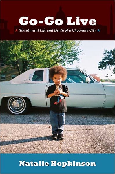 Cover for Natalie Hopkinson · Go-Go Live: The Musical Life and Death of a Chocolate City (Paperback Book) (2012)