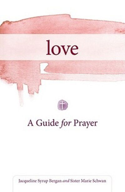 Cover for Jacqueline Syrup Bergan · Love: a Guide for Prayer (Paperback Book) (2011)