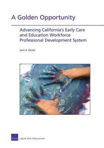 Cover for Lynn A. Karoly · A Golden Opportunity: Advancing California's Early Care and Education Workforce Professional Development System (Paperback Book) (2012)