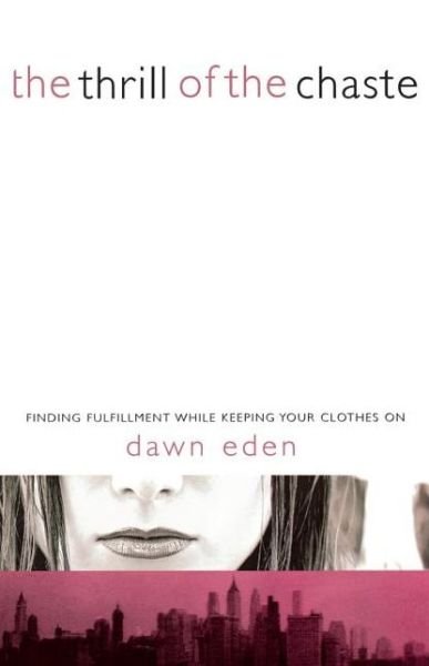 Cover for Dawn Eden · The Thrill of the Chaste: Finding Fulfillment While Keeping Your Clothes On (Pocketbok) (2006)