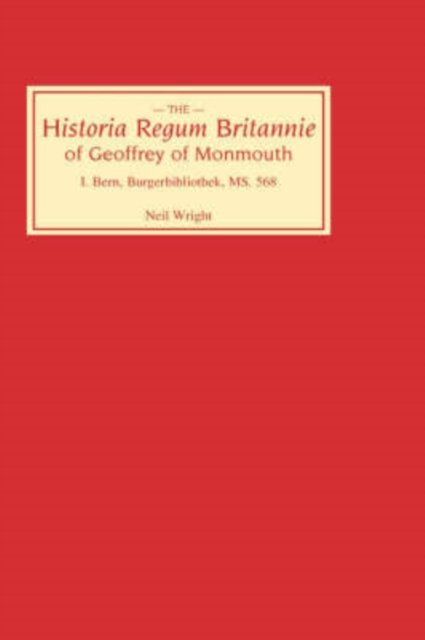 Cover for Historia Regum Britannie of Geoffrey of Monmouth I: Bern, Burgerbibliothek, MS 568 - Historia Regum Britannie (Hardcover Book) (1985)