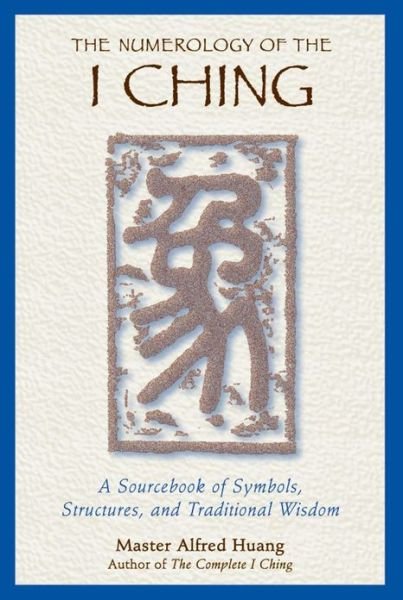 Cover for Taoist Master Alfred Huang · The Numerology of the I Ching: A Sourcebook of Symbols, Structures, and Traditional Wisdom (Paperback Bog) (2000)