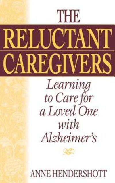 Cover for Anne Hendershott · The Reluctant Caregivers: Learning to Care for a Loved One with Alzheimer's (Hardcover Book) (2000)