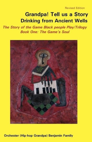 Cover for Orchester Benjamin · Grandpa! Tell Us a Story Drinking from Ancient Wells the Story of the Game Black People Play / Trilogy Book One: the Game's Soul (Paperback Bog) (2007)