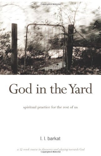 Cover for L. L. Barkat · God in the Yard: Spiritual Practice for the Rest of Us (Paperback Bog) (2010)