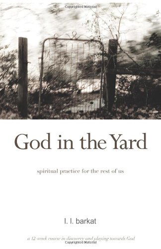 Cover for L. L. Barkat · God in the Yard: Spiritual Practice for the Rest of Us (Paperback Book) (2010)