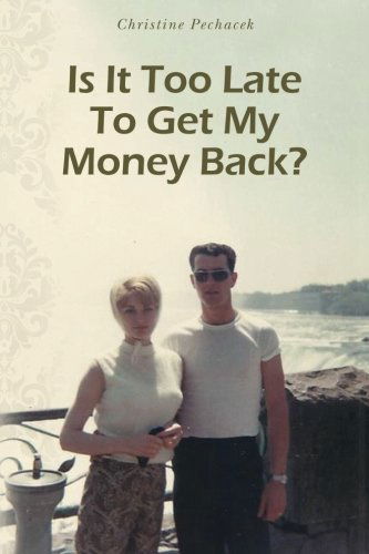 Is It Too Late to Get My Money Back? - Christine Pechacek - Books - OnPoint Publishing, LLC - 9780988878112 - February 25, 2014