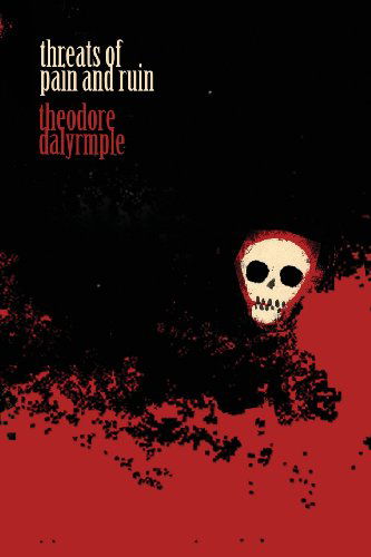 Cover for Theodore Dalrymple · Threats of Pain and Ruin (Paperback Book) [First edition] (2014)