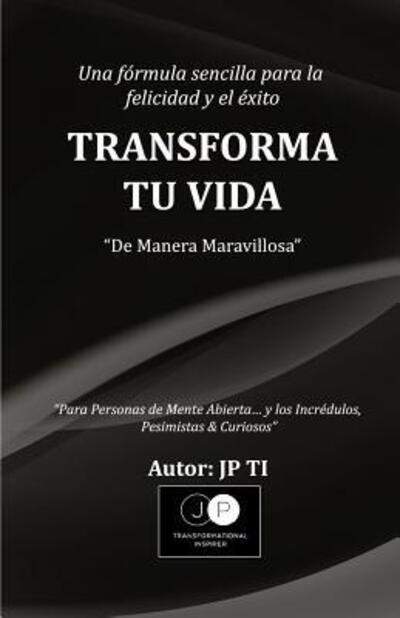 Cover for Jp Ti · Transforma Tu Vida (Paperback Book) (2016)