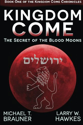 Cover for Larry W Hawkes · Kingdom Come: the Secret of the Blood Moons (Kingdom Come Chronicles) (Volume 1) (Paperback Book) (2014)