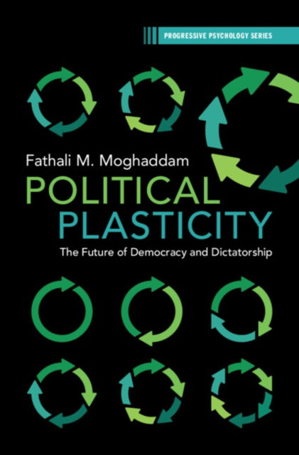 Cover for Moghaddam, Fathali M. (Georgetown University) · Political Plasticity: The Future of Democracy and Dictatorship - Progressive Psychology (Hardcover Book) (2023)