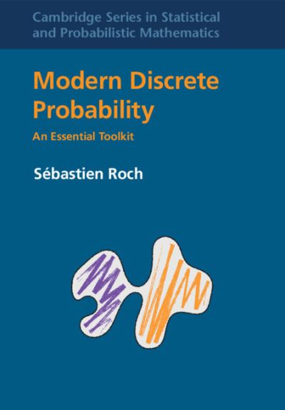 Cover for Roch, Sebastien (University of Wisconsin, Madison) · Modern Discrete Probability: An Essential Toolkit - Cambridge Series in Statistical and Probabilistic Mathematics (Hardcover Book) (2024)