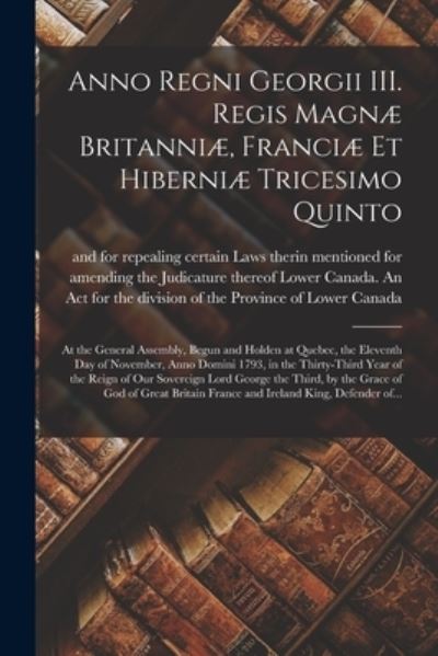 Cover for Lower Canada an Act for the Division · Anno Regni Georgii III. Regis Magnae Britanniae, Franciae Et Hiberniae Tricesimo Quinto [microform] (Paperback Book) (2021)