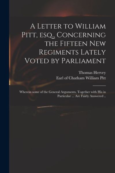 Cover for Thomas 1699-1775 Hervey · A Letter to William Pitt, Esq., Concerning the Fifteen New Regiments Lately Voted by Parliament (Paperback Book) (2021)