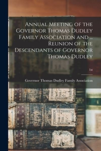 Cover for Governor Thomas Dudley Family Associa · Annual Meeting of the Governor Thomas Dudley Family Association and ... Reunion of the Descendants of Governor Thomas Dudley; 1st (Taschenbuch) (2021)