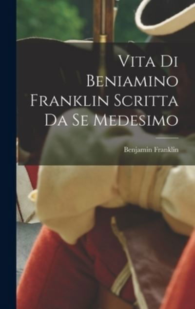 Cover for Benjamin Franklin · Vita Di Beniamino Franklin Scritta Da Se Medesimo (Book) (2022)