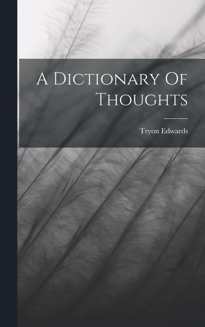 Cover for Tryon Edwards · Dictionary of Thoughts (Bok) (2022)