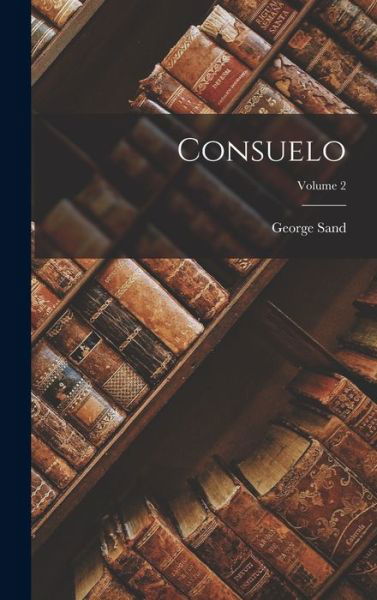 Consuelo; Volume 2 - George Sand - Bøger - Creative Media Partners, LLC - 9781016503112 - 27. oktober 2022