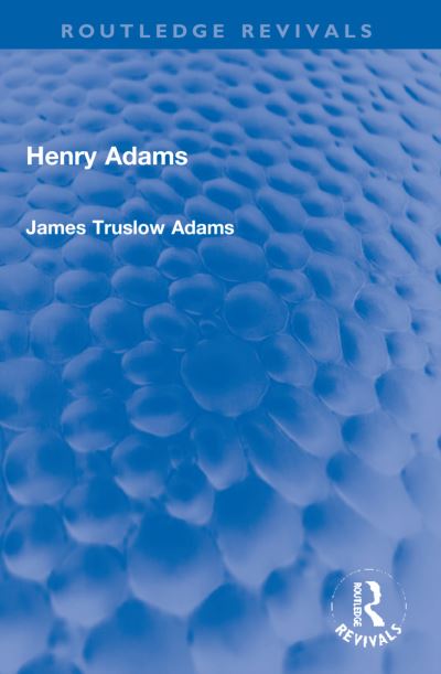 Cover for James Truslow Adams · Henry Adams - Routledge Revivals (Paperback Book) (2024)