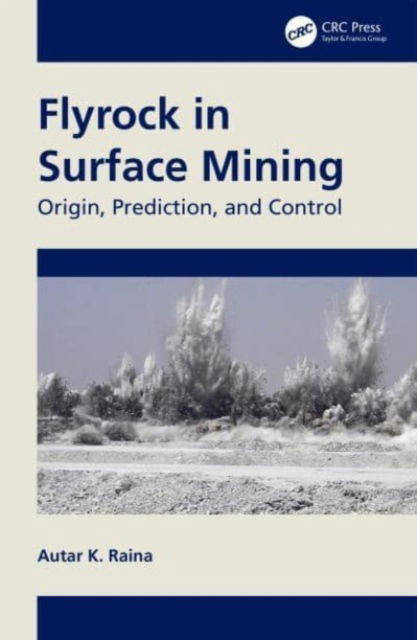 Cover for Raina, Autar K. (CSIR-Central Institute of Mining and Fuel Research, Maharashtra, India) · Flyrock in Surface Mining: Origin, Prediction, and Control (Hardcover Book) (2023)