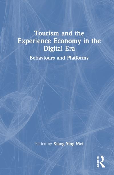 Cover for Xiang Ying Mei · Tourism and the Experience Economy in the Digital Era: Behaviours and Platforms (Innbunden bok) (2023)