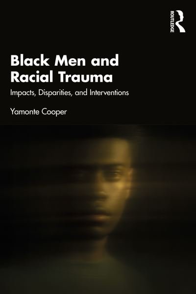 Cover for Yamonte Cooper · Black Men and Racial Trauma: Impacts, Disparities, and Interventions (Paperback Bog) (2024)