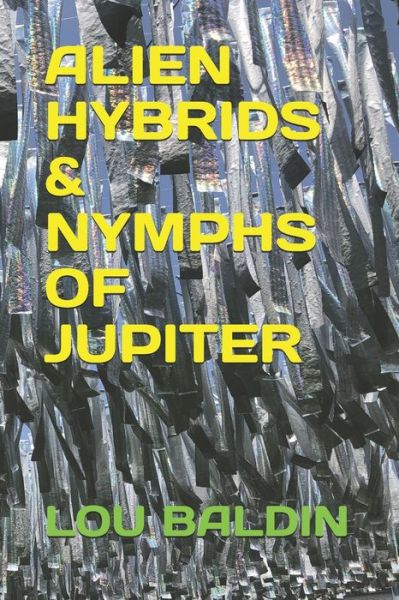 Cover for Lou Baldin · Alien Hybrids &amp; Nymphs of Jupiter (Paperback Book) (2019)