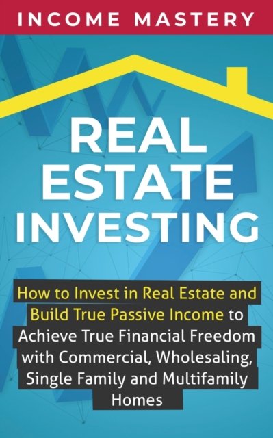 Cover for Income Mastery · Real Estate Investing (Paperback Book) (2019)