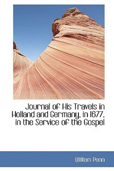 Cover for William Penn · Journal of His Travels in Holland and Germany, in 1677, in the Service of the Gospel (Paperback Book) (2009)