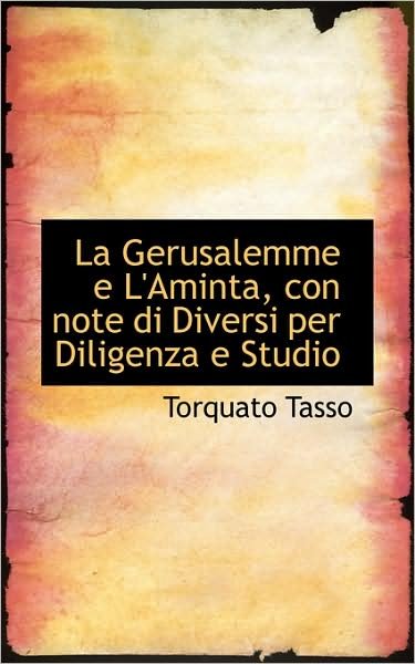 Cover for Torquato Tasso · La Gerusalemme E L'aminta, Con Note Di Diversi Per Diligenza E Studio (Paperback Book) [Italian edition] (2009)