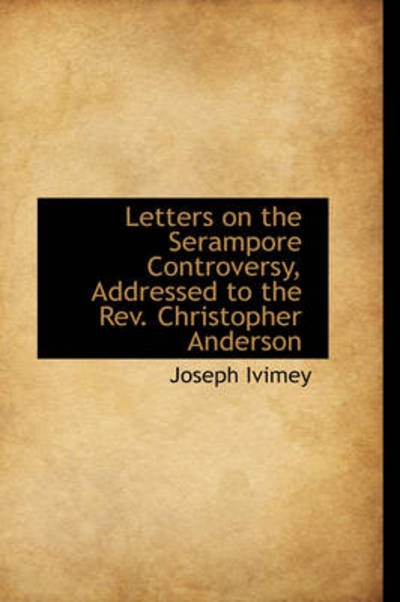 Cover for Joseph Ivimey · Letters on the Serampore Controversy, Addressed to the Rev. Christopher Anderson (Paperback Book) (2009)