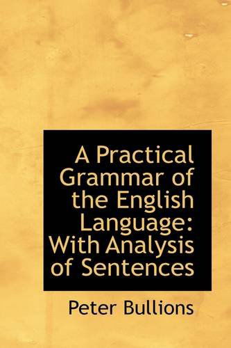 Cover for Peter Bullions · A Practical Grammar of the English Language: with Analysis of Sentences (Pocketbok) (2009)