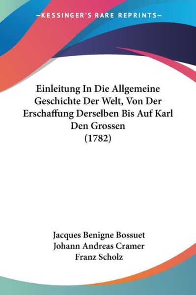 Cover for Jacques-Benigne Bossuet · Einleitung In Die Allgemeine Geschichte Der Welt, Von Der Erschaffung Derselben Bis Auf Karl Den Grossen (1782) (Paperback Book) (2009)