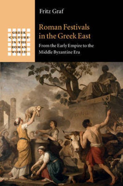 Cover for Graf, Fritz (Ohio State University) · Roman Festivals in the Greek East: From the Early Empire to the Middle Byzantine Era - Greek Culture in the Roman World (Innbunden bok) (2015)