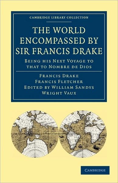 Cover for Francis Drake · The World Encompassed by Sir Francis Drake: Being his Next Voyage to that to Nombre de Dios: Collated with an Unpublished Manuscript of Francis Fletcher, Chaplain to the Expedition - Cambridge Library Collection - Hakluyt First Series (Pocketbok) (2010)