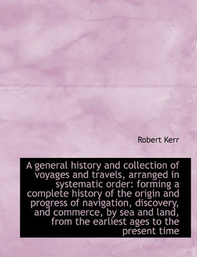 Cover for Robert Kerr · A General History and Collection of Voyages and Travels, Arranged in Systematic Order: Forming a Com (Paperback Bog) (2009)