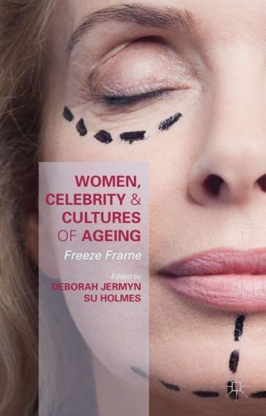 Cover for Deborah Jermyn · Women, Celebrity and Cultures of Ageing: Freeze Frame (Gebundenes Buch) [1st ed. 2015 edition] (2015)