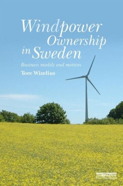 Cover for Wizelius, Tore (Windpower Project Developer, Sweden) · Windpower Ownership in Sweden: Business models and motives (Hardcover Book) (2014)