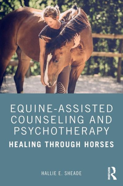 Cover for Sheade, Hallie (Private practice, Texas, USA) · Equine-Assisted Counseling and Psychotherapy: Healing Through Horses (Paperback Book) (2020)