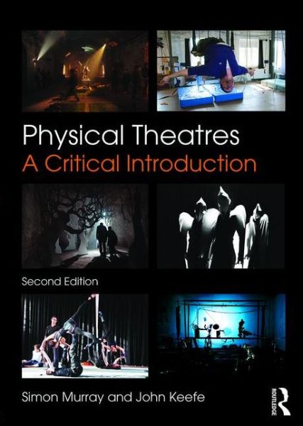 Cover for Murray, Simon (University of Glasgow, UK) · Physical Theatres: A Critical Introduction (Paperback Book) (2015)