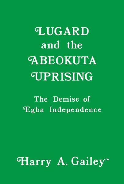 Cover for Harry A. Gailey · Lugard and the Abeokuta Uprising: The Demise of Egba Independence (Paperback Book) (2016)