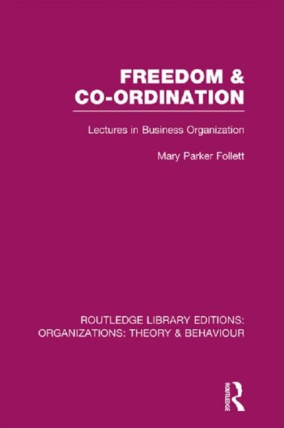 Cover for Mary Parker Follett · Freedom and Co-ordination (RLE: Organizations): Lectures in Business Organization - Routledge Library Editions: Organizations (Paperback Book) (2015)