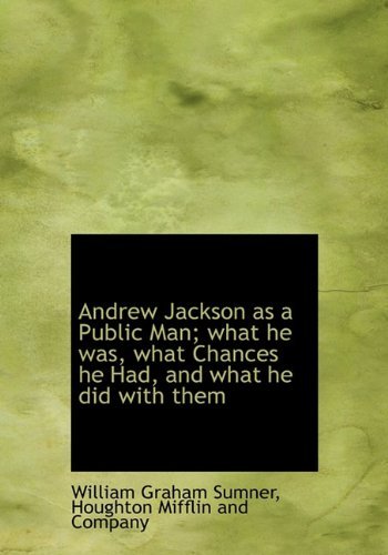 Cover for William Graham Sumner · Andrew Jackson As a Public Man; What He Was, What Chances He Had, and What He Did with Them (Hardcover bog) (2010)