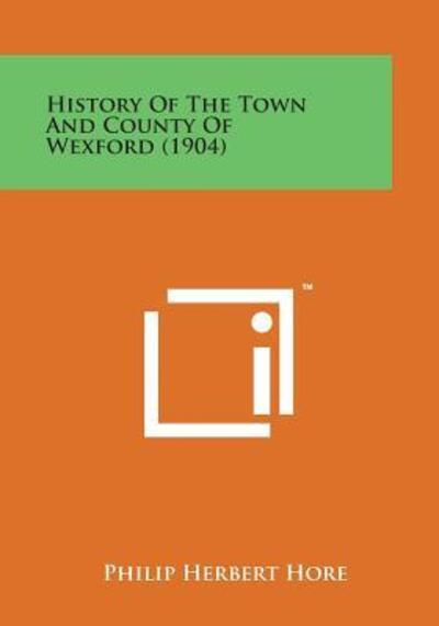 Cover for Philip Herbert Hore · History of the Town and County of Wexford (1904) (Paperback Bog) (2014)