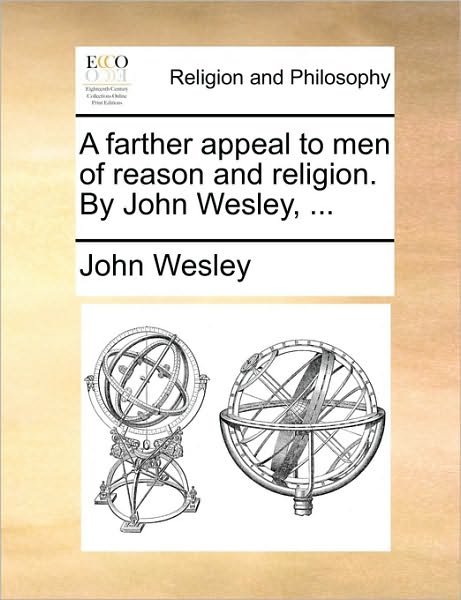 Cover for John Wesley · A Farther Appeal to men of Reason and Religion. by John Wesley, ... (Paperback Book) (2010)
